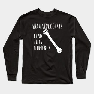 Archaeologists find this Humerus Long Sleeve T-Shirt